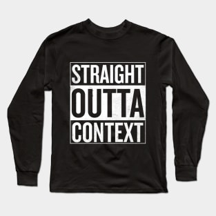 Straight Outta Context Long Sleeve T-Shirt